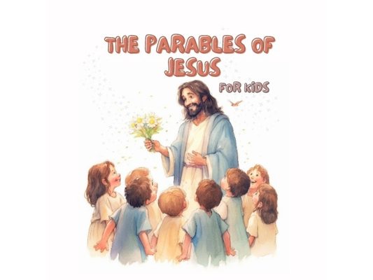 The Parables of Jesus for Kids. Educational Christian Books for Kids