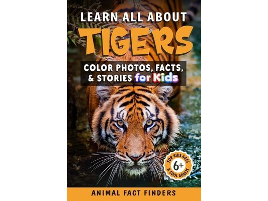 Learn All About Tigers: Color Photos, Facts, and Stories for Kids