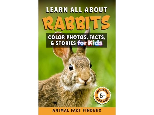Learn All About Rabbits: Color Photos, Facts, and Stories for Kids