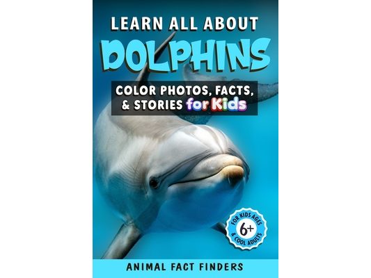 Learn All About Dolphins: Color Photos, Facts, and Stories for Kids