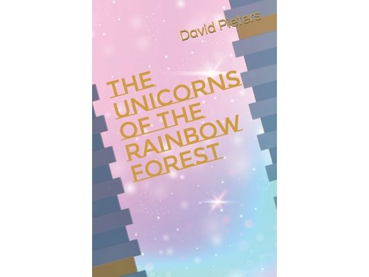 The unicorns of the rainbow forest: A story of friendship and courage