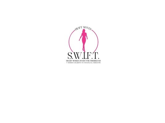 S.W.I.F.T. Smart Women Invest for Themselves: 7 Hidden Secrets to Financial Freedom