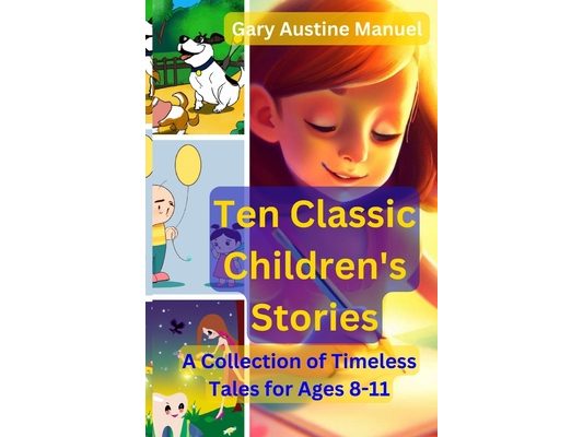 Ten Classic Children's Stories: A Collection of Timeless Tales for Ages 8-11