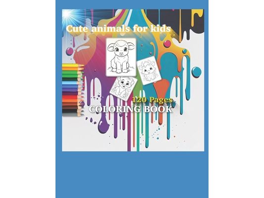 Cute Animals Coloring Book for Kids: 120 Cute Animal Coloring Pages For Kids