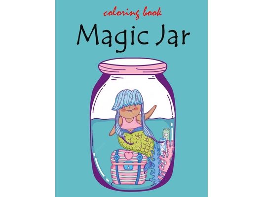 Magic jar coloring book: Unleash your imagination and color the wonderland within