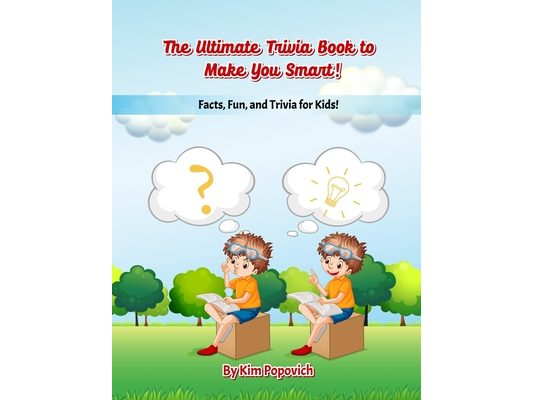The Ultimate Trivia Book to Make You Smart: Facts, Fun, and Trivia for Kids