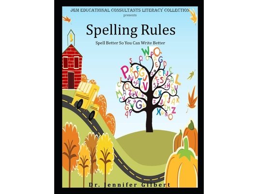 Spelling Rules: Spell Better So You Can Write Better