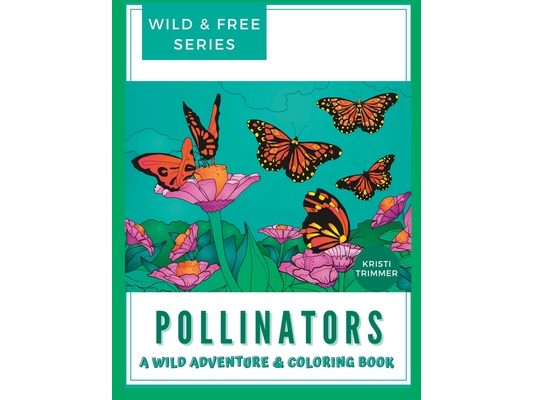 Pollinators: A Wild & Free Adventure & Coloring Book