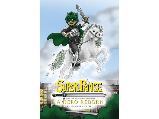 Super Prince and the Knights of Magistia Book 1: A Hero Reborn