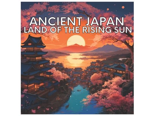 Ancient Japan: Land of The Rising Sun