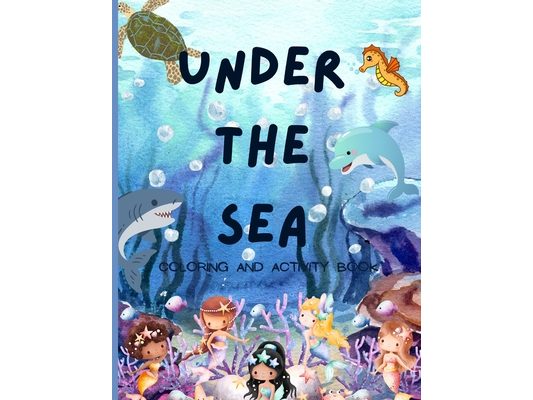 Under The Sea: Coloring and Activity Book