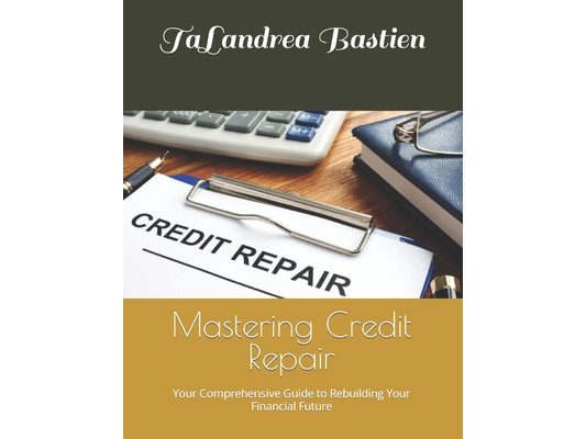 Mastering Credit Repair: Your Comprehensive Guide to Rebuilding Your Financial Future