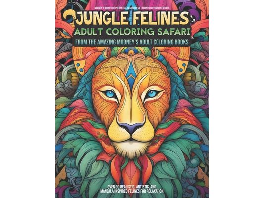Jungle Felines - Adult Coloring Safari: An Exquisite Adult Coloring Book of Jungle Felines