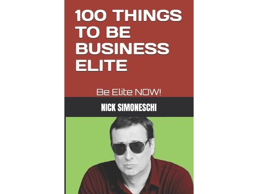 100 Things to Be Business Elite: Be Elite NOW!