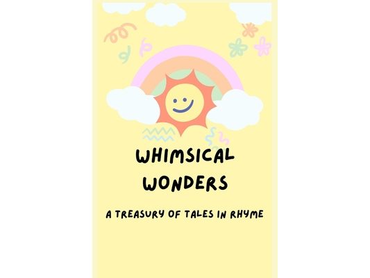 Whimsical Wonders: A Treasury of Tales in Rhyme