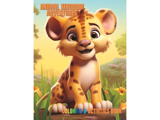 Animal Kingdom Adventures: Coloring and Activities Book for Kids (Ages 6-12)