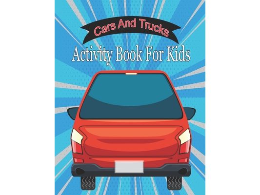 Cars And Trucks Activity Book For Kids: Cars, Trucks, and Planes Coloring Books for Kids