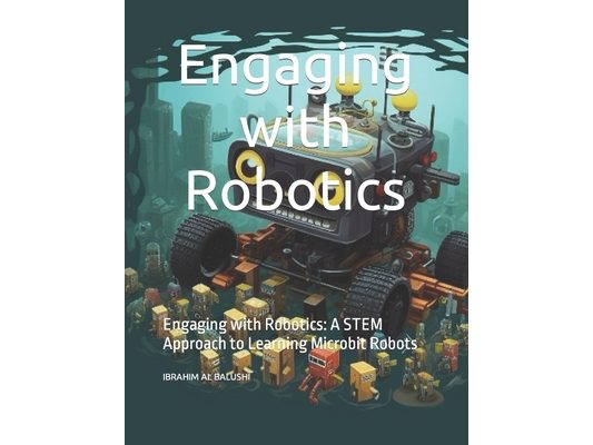 Engaging with Robotics: Engaging with Robotics: A STEM Approach to Learning Microbit Robots