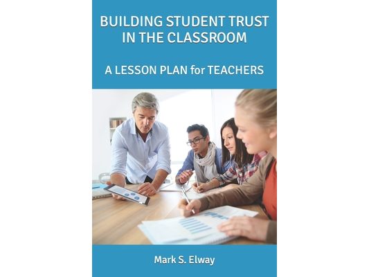 Developing Student Trust in the Classroom: A LESSON PLAN for TEACHERS