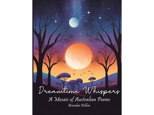Dreamtime Whispers: A Mosaic of Australian Poems