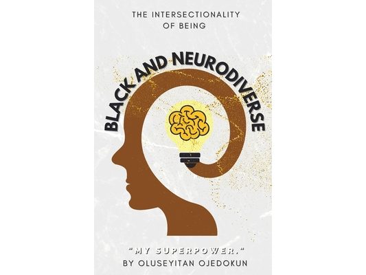 Black and Neurodiverse: "The intersectionality of being Black and Neurodiverse"