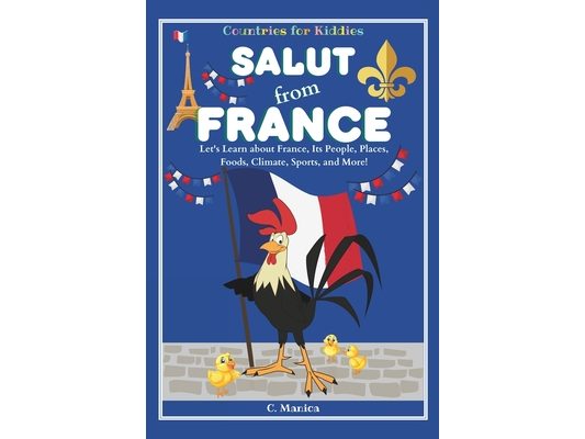 Salut from France: Let's Learn about France, Its People, Places, Foods, Climate, Sports, and More!