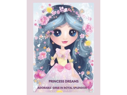 Princess Dreams: Adorable Girls in Royal Splendor