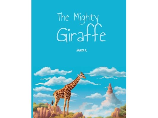 The Mighty Giraffe: By Hamza