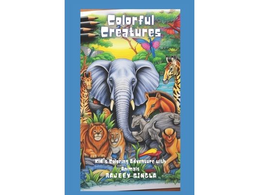 Colorful Creatures - A Kid's Coloring Adventure with Animals: Coloring Adventure with Animals