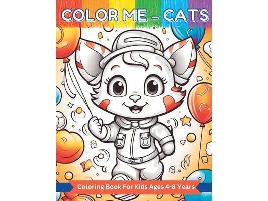 Color Me - Cats: Coloring Book For Kids Ages 4-8 Years - 50 Pages (8.5 in x 11 in)