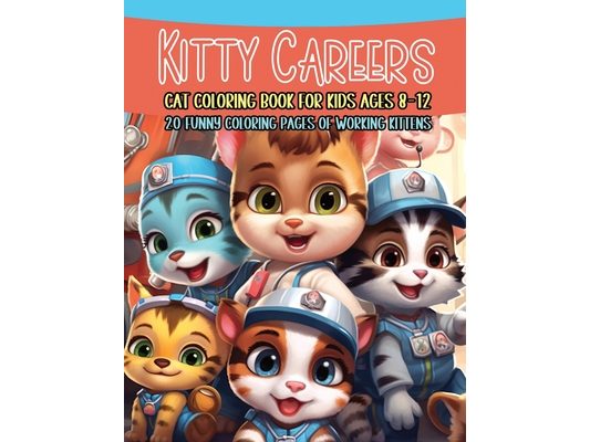 Kitty Careers Cat Coloring Book for Kids Ages 8-12: 20 Funny Coloring Pages of Working Kittens