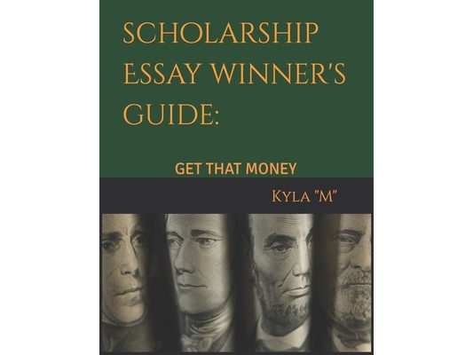 Scholarship Essay Winner's Guide: Get That Money