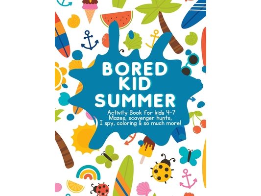 Bored Kid Summer: Activity Book for kids 4-7