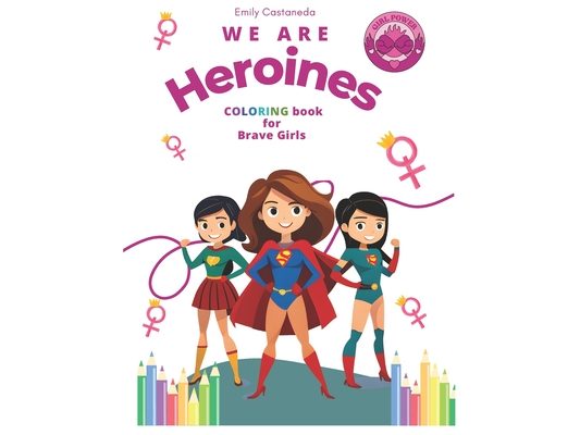 We are Heroines: Coloring Book for Brave Girls