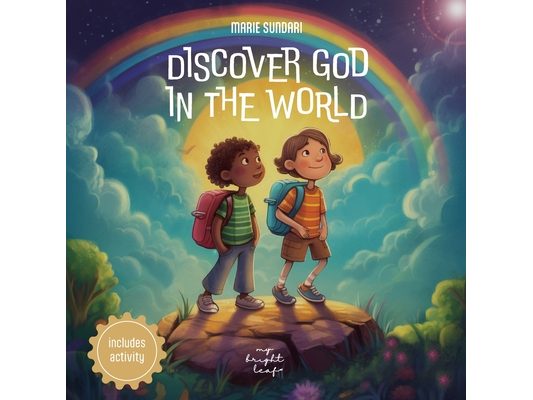 Discover God in the World: A book about God for kids and toddlers for the encounter with God in everything.