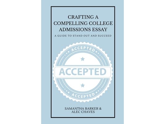 Crafting a Compelling College Admissions Essay: A Guide to Stand Out and Succeed