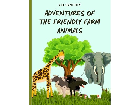 Adventures of the Friendly Farm Animals (A story for the kids): Join the fun and folic on the farm!