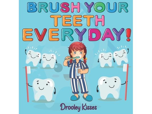 Brush Your Teeth Everyday: A Children Book About Oral Hygiene: Brush Your Teeth Daily