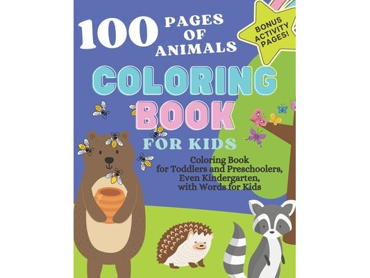 100 Pages of Animals Coloring Book for Kids: Coloring Book for Toddlers & Preschoolers, even Kindergarten, with Words for Kids - Bonus Kid Activity Bo