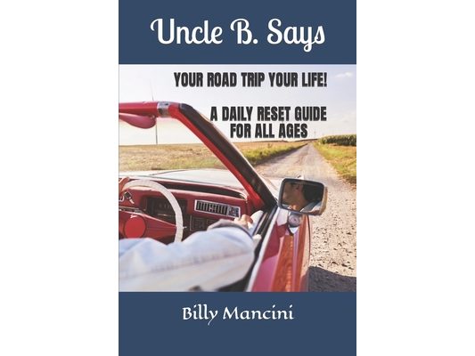 Uncle B. Says Your Road Trip Your Life: A Daily Reset For All Ages