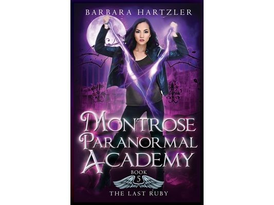 Montrose Paranormal Academy, Book 5: The Last Ruby: A Young Adult Urban Fantasy Academy Novel