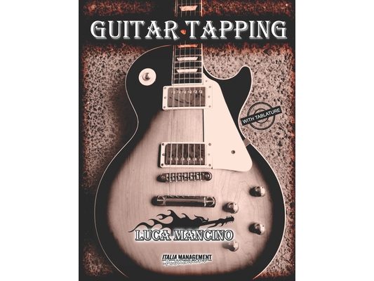 Guitar Tapping: The Exclusive Guitar and Bass Guitar Methods by Luca Mancino