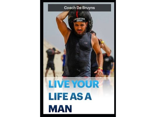 Live Your Life as a Man: Reclaim your masculinity