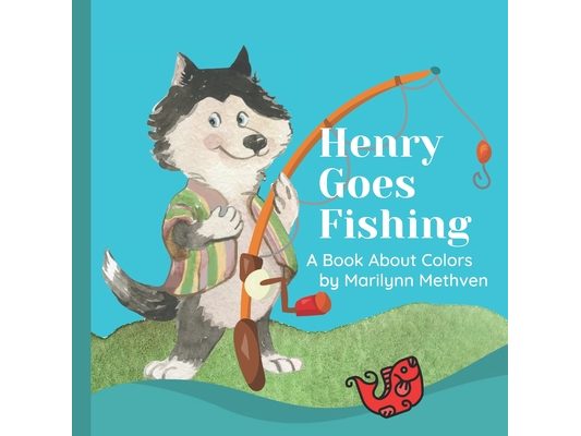 Henry Goes Fishing: A Story About Colors for Kids to Learn While Catching Fish with Henry the Dog.