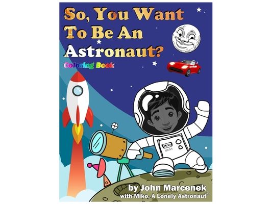 So, You Want To Be An Astronaut?: Coloring Book
