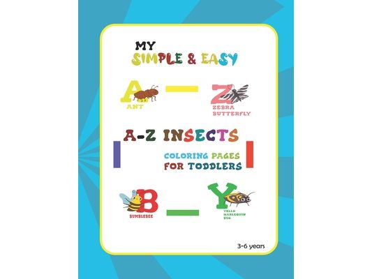 my simple & easy a-z insects coloring pages For toddlers girls and boys: Funny a-z bugs and insects coloring book for children, unique collections of