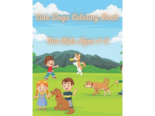 Cute Dogs Coloring Book for Kids Ages 4-8: Fun Dog Coloring Book For Kids Adorable Cartoon Dogs & Puppies for kids, Perfect Dog Lover Gifts for Toddle