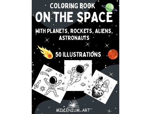 Coloring Book on The Space: with Planets, Rockets, Aliens, Astronauts - 50 illustrations - Gift idea for kids (Millenium Art Edition) - UK