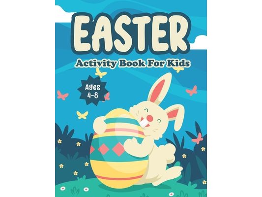 Easter Activity Book For Kids Age 4-8: Easter Day Mazes Coloring Pages Scissor Skills Cut And Paste Dot-To-Dot Games Activity Workbook For Little Kids