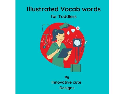 Illustrated Vocab words for Toddlers: Vocab words for toddlers 3-6 ages: Fundamental vocab words for toddlers with beautiful illustrations to improve